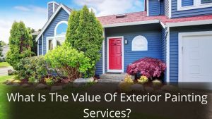image represents What Is The Value Of Exterior Painting Services?