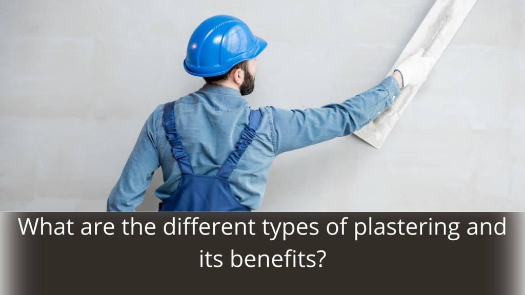 image represents What are the different types of plastering and its benefits?