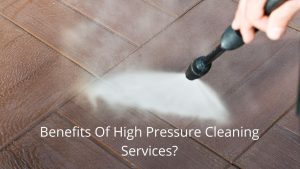 image represents Benefits Of High Pressure Cleaning Services?