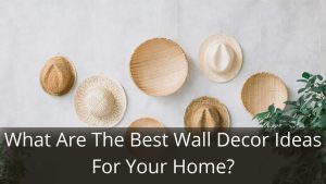 image represents What Are The Best Wall Decor Ideas For Your Home?