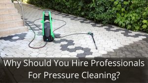 image represents Why Should You Hire Professionals For Pressure Cleaning?