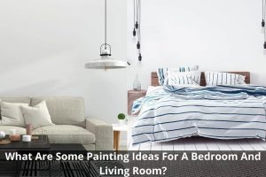 Image presents What Are Some Painting Ideas For A Bedroom And Living Room