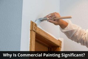 Image presents Why Is Commercial Painting Significant