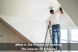 Image presents What Is The Process Of Painting The Interior Of A House