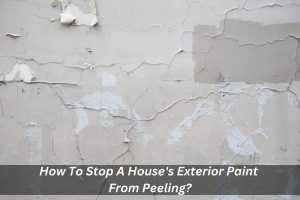 Image presents How To Stop A House's Exterior Paint From Peeling - paint house exterior