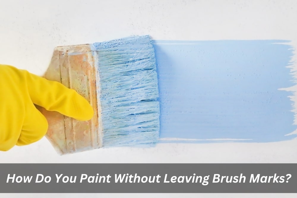 Image presents How Do You Paint Without Leaving Brush Marks