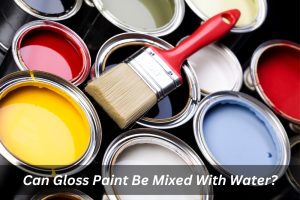Image presents Can Gloss Paint Be Mixed With Water