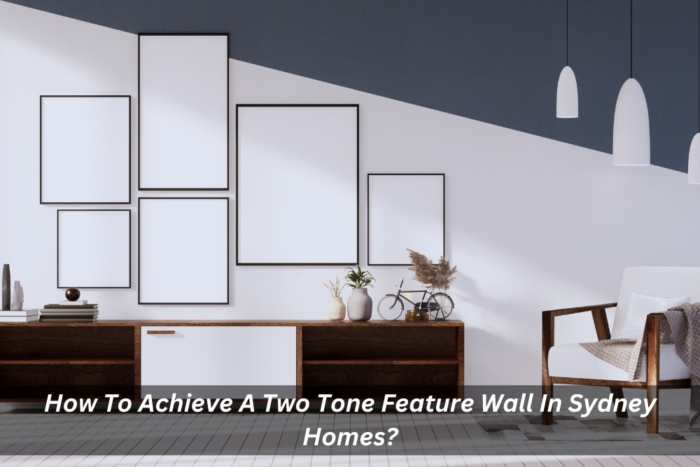 Image presents How To Achieve A Two Tone Feature Wall In Sydney Homes
