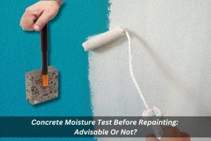 Image presents Concrete Moisture Test Before Repainting Advisable Or Not