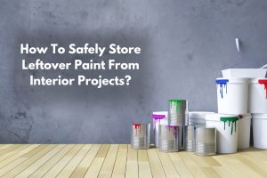 Image presents How To Safely Store Leftover Paint From Interior Projects