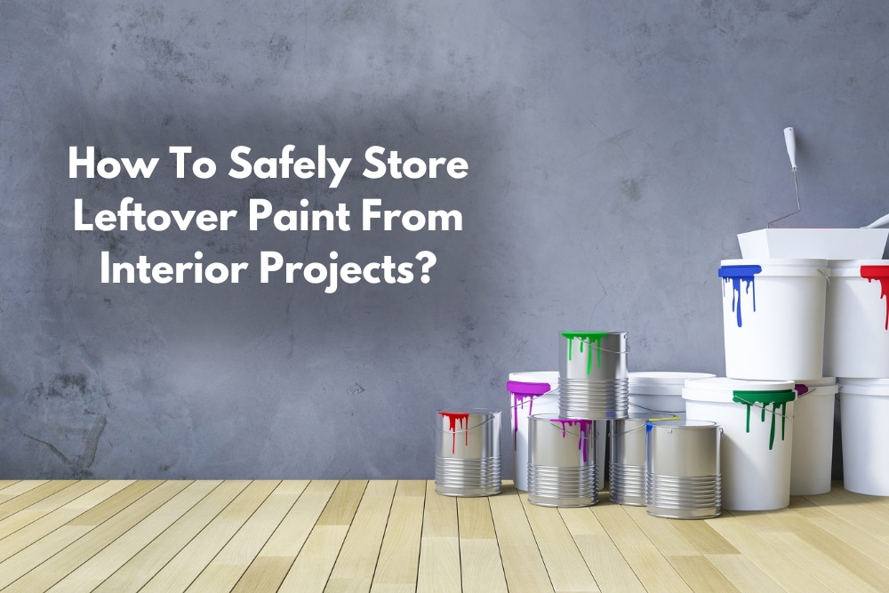 Image presents How To Safely Store Leftover Paint From Interior Projects