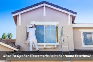 Image presents When To Opt For Elastomeric Paint For Home Exteriors