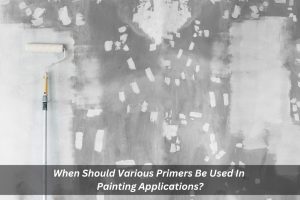 Image presents When Should Various Primers Be Used In Painting Applications