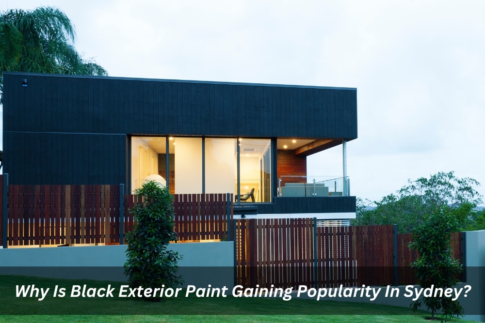 Image presents Why Is Black Exterior Paint Gaining Popularity In Sydney