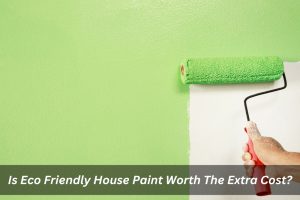 Image presents Is Eco Friendly House Paint Worth The Extra Cost