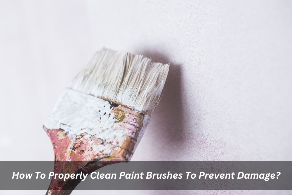 Image presents How To Properly Clean Paint Brushes To Prevent Damage
