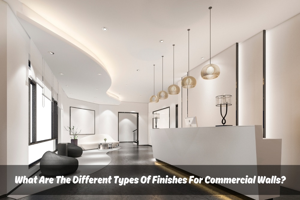 Image presents What Are The Different Types Of Finishes For Commercial Walls