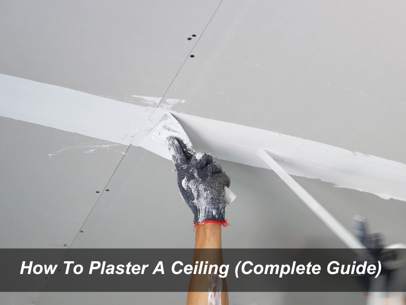 How To Plaster A Ceiling (Complete Guide)